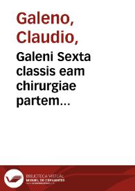 Galeni Sexta classis eam chirurgiae partem ampledictur, quae ad cucurbitulas, scarificationes, hirudines, deriuationem, reuulsionem, ac phlebotomiam spectat | Biblioteca Virtual Miguel de Cervantes