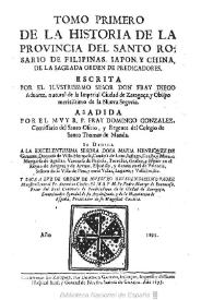 Tomo primero de la Historia de la prouincia del Santo Rosario de Filipinas, Iapon y China de la ... Orden de Predicadores / escrita por ... fray Diego Aduarte ... Obispo ... de la Nueva Segouia; añadida por ... fray Domingo Gonzalez ...; y saca a luz ... Fr. Pedro Martyr de Buenacasa | Biblioteca Virtual Miguel de Cervantes