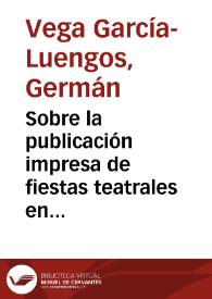 Sobre la publicación impresa de fiestas teatrales en la corte de Felipe IV y Carlos II : modelos y funciones / Germán Vega García-Luengos | Biblioteca Virtual Miguel de Cervantes