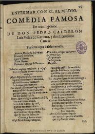 Enfermar con el remedio / de tres ingenios, don Pedro Calderon, Luis Velez de Guevara y don Geronimo Cancer | Biblioteca Virtual Miguel de Cervantes