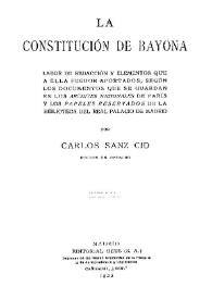 La Constitución de Bayona : labor de redacción y elementos que a ella fueron aportados, según los documentos que se guardan en los Archives Nationales de París y los papeles reservados de la Biblioteca del Real Palacio de Madrid / por Carlos Sanz Cid | Biblioteca Virtual Miguel de Cervantes