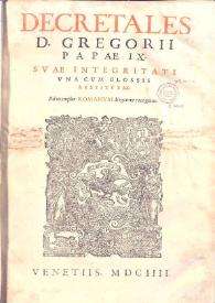 Decretales D. Gregorii papae IX svae integritati vna cvm glossis restitvtae : ad exemplar romanvm diligenter recognitae | Biblioteca Virtual Miguel de Cervantes