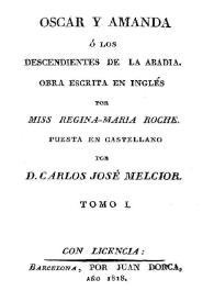 Óscar y Amanda ó Los descendientes de la abadía. Tomo 1 / obra escrita en inglés por Miss Regina-Maria Roche; puesta en castellano por D. Carlos José Melcior | Biblioteca Virtual Miguel de Cervantes