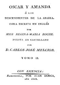 Óscar y Amanda ó Los descendientes de la abadía. Tomo 2 / obra escrita en inglés por Miss Regina-Maria Roche; puesta en castellano por D. Carlos José Melcior | Biblioteca Virtual Miguel de Cervantes