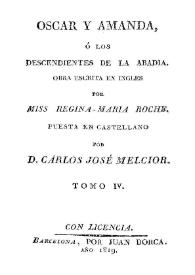 Óscar y Amanda ó Los descendientes de la abadía. Tomo 4 / obra escrita en inglés por Miss Regina-Maria Roche; puesta en castellano por D. Carlos José Melcior | Biblioteca Virtual Miguel de Cervantes