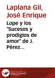 Lope y los "Sucesos y prodigios de amor" de J. Pérez de Montalbán, con una nota al "Orfeo en lengua castellana" / José Enrique Laplana Gil | Biblioteca Virtual Miguel de Cervantes