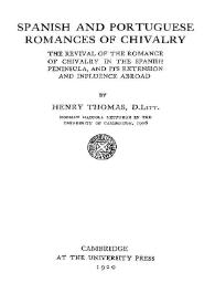 Spanish and Portuguese romances of chivalry; the revival of the romance of chivalry in the Spanish Peninsula, and its extension and influence abroad / by Henry Thomas ... | Biblioteca Virtual Miguel de Cervantes