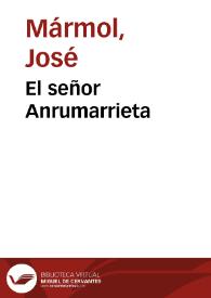 El señor Anrumarrieta / José Mármol; editor literario Teodosio Fernández | Biblioteca Virtual Miguel de Cervantes