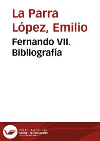 Fernando VII. Bibliografía / Emilio La Parra López | Biblioteca Virtual Miguel de Cervantes