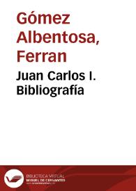 Juan Carlos I. Bibliografía / Ferran Gómez Albentosa | Biblioteca Virtual Miguel de Cervantes