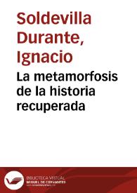 La metamorfosis de la historia recuperada | Biblioteca Virtual Miguel de Cervantes