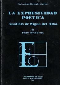 La expresividad poética : análisis del "Signo del alba" de Pedro Pérez-Clotet / José Antonio Hernández Guerrero | Biblioteca Virtual Miguel de Cervantes