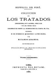 Colección de los tratados, convenciones, capitulaciones, armisticios y otros actos diplomáticos y políticos celebrados desde la independencia hasta el día, precedida de una introducción que comprende la época colonial. Tomo primero / por Ricardo Aranda | Biblioteca Virtual Miguel de Cervantes