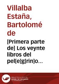 [Primera parte de] Los veynte libros del pel[e]g[rin]o curioso y grandezas de españa dirigidos al Smo. señor Duque de Saboya P[rincip]e del piamonte. Compuestos por bartholome de Villalua y estaña Donzel veçino de Xerica [con unas coplas y sonetos de varias personas]  [Manuscrito] | Biblioteca Virtual Miguel de Cervantes