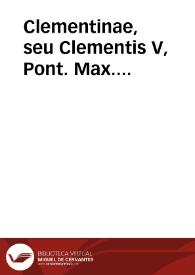 Clementinae, seu Clementis V, Pont. Max. Constitutiones, in Concilio Viennensi / editae ab Aegidio Perrino ... diligenter recognitae, glossis, argumentis, annotationibus iuris patronatus arbore, & Ioannis Imolae, Ancharani, Zabarellae, Barbatiae ... aliorumque doctorum commentariis feliciter illustratae | Biblioteca Virtual Miguel de Cervantes