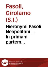 Hieronymi Fasoli Neapolitani ... In primam partem Summae D. Thomae  commentariorum tomus tertius : De Trinitate et creatione... | Biblioteca Virtual Miguel de Cervantes