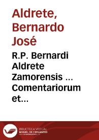 R.P. Bernardi Aldrete Zamorensis ... Comentariorum et disputationum ... in primam partem ... D. Thomae...:  tribus appendicibus locupletatus...:  tomus prior, de visione scientia Dei... | Biblioteca Virtual Miguel de Cervantes