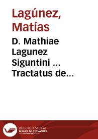 D. Mathiae Lagunez Siguntini ... Tractatus de fructibus : in quo selectiora iura ad rem fructuariam pertinentia expenduntur, difficilioráque referantur : opus è summis theoricae, et practicae iurisprudentia penetralibus eductum, iure  canonico, ciuili, regio, feudali... | Biblioteca Virtual Miguel de Cervantes