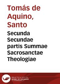 Secunda Secundae partis Summae Sacrosanctae Theologiae / diui Thomae Aquinatis, Doctoris Angelici...; Thomae a Vio, Caietani ... commentariis illustrata... | Biblioteca Virtual Miguel de Cervantes