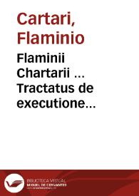 Flaminii Chartarii ... Tractatus de executione sententiae contumacialis Capto Bannito... : cum indice ... locupletissimo | Biblioteca Virtual Miguel de Cervantes