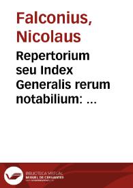 Repertorium seu Index Generalis rerum notabilium : quae continentur in Theatro veritatis et justitiae Cardinalis de Luca / a Nicolao Falconio...; accedit in fine huius voluminis index  decisionum, constitutionum ac allegationum additarum in hac veneta impressione | Biblioteca Virtual Miguel de Cervantes