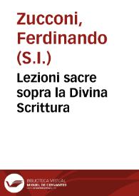 Lezioni sacre sopra la Divina Scrittura / composte e lette dal Padre Ferdinando Zucconi...; tomo quarto, ovvero corso secondo | Biblioteca Virtual Miguel de Cervantes