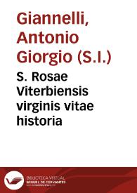 S. Rosae Viterbiensis virginis vitae historia / a P. Antonio Georgio Giannello ...  summatim descripta, et in duos libros digesta | Biblioteca Virtual Miguel de Cervantes