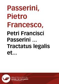 Petri Francisci Passerini ... Tractatus legalis et moralis de pollutione ecclesiarum... : cum summarijs & disputationum, capitum, rerum ac sententiarum indicibus... | Biblioteca Virtual Miguel de Cervantes