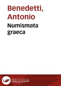 Numismata graeca / non ante vulgata quae Antonius Benedictus e suo maxime et ex amicorum museis selegit subjectisque Gasparis Oderici animadversionibus suis etiam notis illustravit | Biblioteca Virtual Miguel de Cervantes