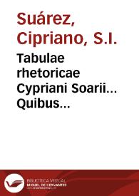 Tabulae rhetoricae Cypriani Soarii... Quibus accesserunt duo libri de arte dicendi, in quorum uno de Rhetoricae natura et causis, in altero vero de partibus copiose accurateque disputatur. Auctore Ludovico Carbone a Costaciaro... | Biblioteca Virtual Miguel de Cervantes