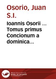 Ioannis Osorii ... Tomus primus Concionum a dominica prima Adventus usque ad Resurrectionem... | Biblioteca Virtual Miguel de Cervantes