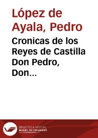 Cronicas de los Reyes de Castilla Don Pedro, Don Enrique II, Don Juan I, Don Enrique III / por D. Pedro Lopez de Ayala...; con las enmiendas del Secretario Geronimo Zurita; y las correcciones y notas añadidas por Don Eugenio de Llaguno Amirola...; tomo I, que comprende la Cronica del Rey Don Pedro | Biblioteca Virtual Miguel de Cervantes