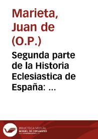 Segunda parte de la Historia Eclesiastica de España : que trata de la vida de Santo  Domingo, fundador de la Orden de Predicadores y de San Vicente Ferrer y otros Santos naturales de España de la mesma orden / compuesto por ... fray Iuan de Marieta... | Biblioteca Virtual Miguel de Cervantes