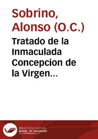 Tratado de la Inmaculada Concepcion de la Virgen Maria... / por ... Alonso Sobrino... | Biblioteca Virtual Miguel de Cervantes