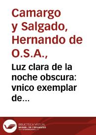 Luz clara de la noche obscura : vnico exemplar de confessores y penitentes sobre la materia de reuelacion y espiritu de profecia... / por el padre fray Hernando de Camargo y  Salgado... | Biblioteca Virtual Miguel de Cervantes