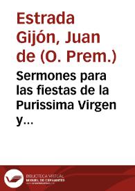 Sermones para las fiestas de la Purissima Virgen y Madre de Dios Maria Señora Nuestra... / su autor ... Fray Iuan de Estrada Gijón... | Biblioteca Virtual Miguel de Cervantes