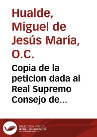 Copia de la peticion dada al Real Supremo Consejo de Castilla y decreto à ella proveido / [Fray Miguel de Jesús María Hualde] | Biblioteca Virtual Miguel de Cervantes