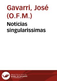 Noticias singularissimas / que saco a luz el M.R.P. Fr. Ioseph Gauarri ... de las preguntas necessarias que deuen hazer los PP. confessores, con las personas que oyen de confession... | Biblioteca Virtual Miguel de Cervantes