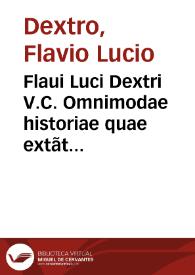 Flaui Luci Dextri V.C. Omnimodae historiae quae extãt fr[a]gmenta cum Chronico. M. Maximi et Helecae ac S. Braulionis caesaraugustanorum episcoporum, notis Ruderici Cari Baetici, illustrata | Biblioteca Virtual Miguel de Cervantes