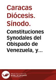 Constituciones Synodales del Obispado de Venezuela, y Santiago de Leon de Caracas / hechas en la Santa Iglesia Cathedral de dicha ciudad de Caracas, en el año del Señor de 1687 por ... Don Diego de Baños, y Sotomayor, Obispo ... y aprobadas por la magestad del Señor Rey Don Carlos Segundo, año de 1698 | Biblioteca Virtual Miguel de Cervantes