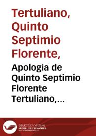 Apologia de Quinto Septimio Florente Tertuliano, presbytero de Cartago contra los gentiles, en defensa de los christianos / traducida por el Illmo. Fr. D. Pedro Manero Obispo de Taraçona... | Biblioteca Virtual Miguel de Cervantes