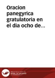 Oracion panegyrica gratulatoria en el dia ocho de diziembre de mil setecientos y treinta tres ... en el Real Convento de Nuestro Gran Padre S. Agustin de Cordoba, por la exaltacion a la Presidencia de Castilla de el Excelentissimo y Reverendissimo Señor D. Fray Gaspar de Molina y Oviedo ... del mismo Orden eremitico ... / predicola el M.R.P.M. Fr. Christoval Linero de la misma Augusta familia ... | Biblioteca Virtual Miguel de Cervantes