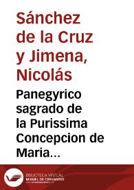 Panegyrico sagrado de la Purissima Concepcion de Maria Santissima / predicado ... por el Doct. D. Nicolas Sanchez de la Cruz y Jimena ... | Biblioteca Virtual Miguel de Cervantes