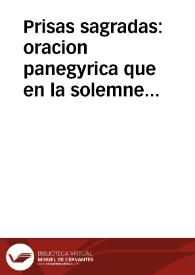 Prisas sagradas : oracion panegyrica que en la solemne fiesta con que la muy noble y muy leal ciudad de Cordova corono el triduo de festivos aplausos que la V. Congregacion del Oratorio hizo ... / dixo el M.R.P.M, Pedro de el Busto de la Compañia de Jesus ... | Biblioteca Virtual Miguel de Cervantes