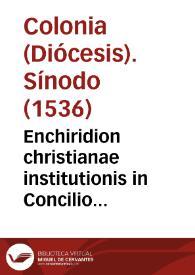 Enchiridion christianae institutionis in Concilio Provinciali Coloniensi editum opus omnibus verae pietatis cultoribus longe utilissimum ... | Biblioteca Virtual Miguel de Cervantes