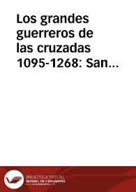 Los grandes guerreros de las cruzadas 1095-1268 : San Luis, Godofredo de Bouillon, Ricardo Corazón de León, Malek, Adel, Saladino, Tancredo, etc. : historia, biografía, hazañas, vida íntima, anécdotas, etc. | Biblioteca Virtual Miguel de Cervantes