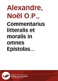 Commentarius litteralis et moralis in omnes Epistolas Sancti Pauli Apostoli et in VII Epistolas catholicas / auctore ... Natali Alexandro...; tomus secundus | Biblioteca Virtual Miguel de Cervantes