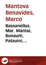 Bassanellus. Mar. Mantui, Bonauiti, Patauini, iuriscon. caesareique comitis minimi, Colloquia, seu dialogi. cc. iuris, nunc primum in literatorum gratiam editi : Additis eiusdem etiam dialogo CCI de elocutione, ac lib. tribus locorum communium, nec non centuria stili sacri palacij apostolici, & curiae Romanae, quae omnia studiosis forte etiam non ingrata | Biblioteca Virtual Miguel de Cervantes