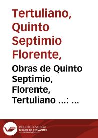 Obras de Quinto Septimio, Florente, Tertuliano ... : primera parte ; con versiõ parafrastica, i argumêtos castellanos de don Ioseph Pellicer de Tovar... | Biblioteca Virtual Miguel de Cervantes