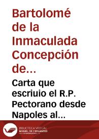 Carta que escriuio el R.P. Pectorano desde Napoles al señor Arçobispo de Trani, que estaua, y està en Roma en nombre del Rey nuestro señor, para que representando su Real persona, suplique, y pida à su Santidad la calificacion de los libros del Sacro Monte, por estar fenecidas sus interpretaciones, q[ue] estàn vnanimes, y concordes, firmadas de cinco interpretes de diferentes naciones. Refierese en ella vn singular favor que à el dicho P. Pectorano hizo Dios por intercession de Maria Santissima | Biblioteca Virtual Miguel de Cervantes